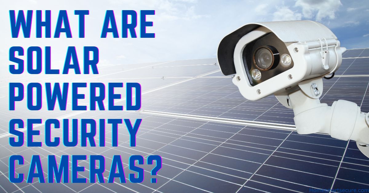 What are Solar Powered Security Cameras?